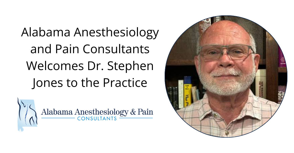 Alabama Anesthesiology and Pain Consultants Welcomes Dr. Stephen Jones to the Practice